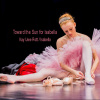 Toward the Sun - For Isabella