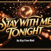 STAY WITH ME TONIGHT