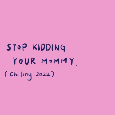Stop Kidding Your Mommy (Chilling 2022) - feat. Joy and Honey