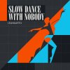 Slow Dance With Nobody