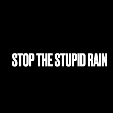 Stop the stupid rain