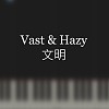 Vast & Hazy - 文明 (The Great Beyond) 鋼琴即興