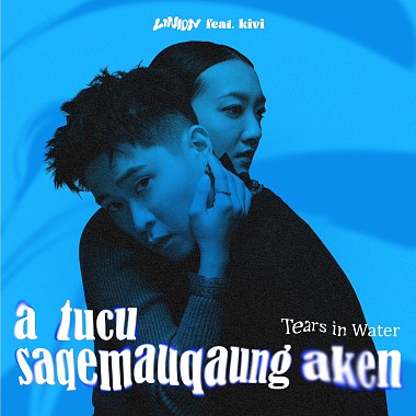 Tears in Water(a tucu saqemauqaung aken)feat.Kivi