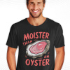 Moister Than an Oyster Shirt For Fans Of Clever Wordplay