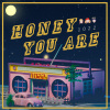 02 Honey You Are