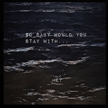 so baby would you stay with...me？