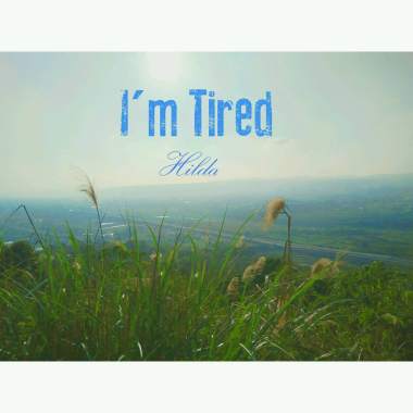 I'm tired