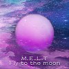 M.E.L.T - 闖月 / Fly to the moon