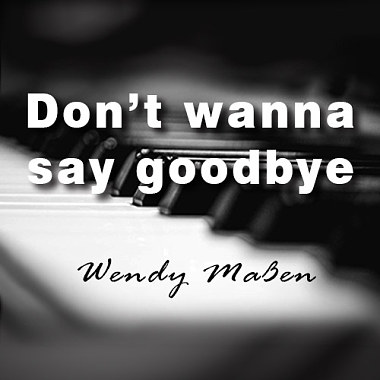 don't wanna say goodbye