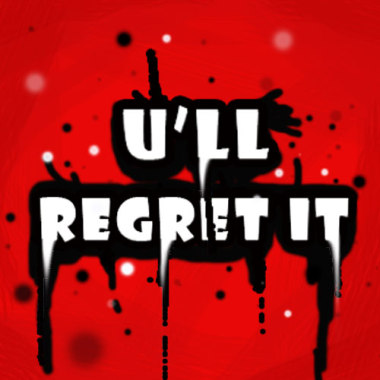 u'll regreat it