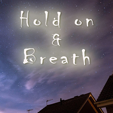 Hold on and breath
