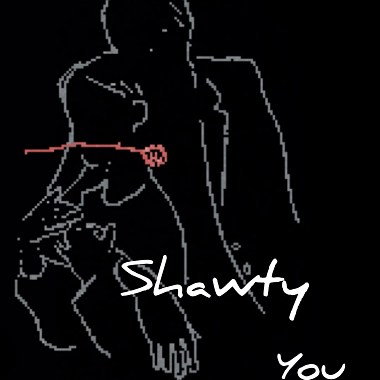 shawty you