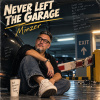 Never Left The Garage