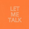 LET ME TALK