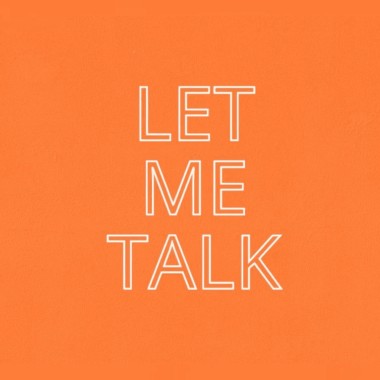 LET ME TALK