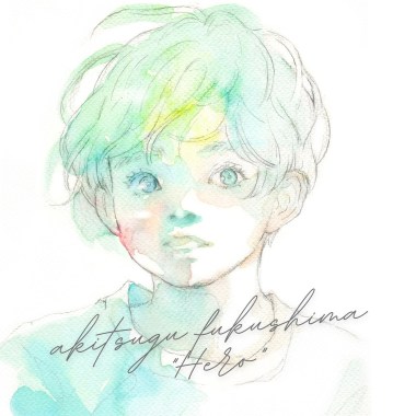 Hero / 褔島章嗣 Akitsugu Fukushima