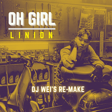 Oh Girl (DJ Wei's Remake) / LINION
