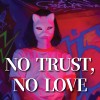 NO TRUST NO LOVE