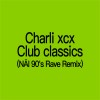 Charli xcx-Club classics (查莉 in 90's Rave Bootleg)