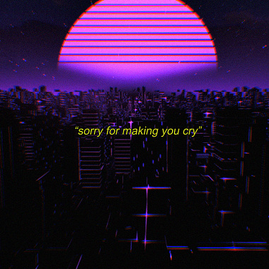 Sorry for making you cry