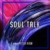 Peter Fish－Soul Talk（Pro.Kast Chain)
