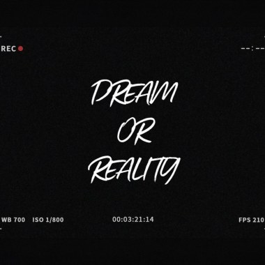 Dream or Reality