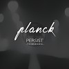 PLANCK - Persist