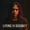 Living to Disobey