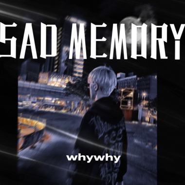 【Sad Memory】- whywhy壞壞