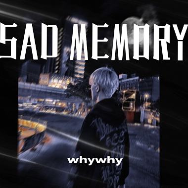 【Sad Memory】- whywhy壞壞