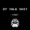 27 TALK SHIT