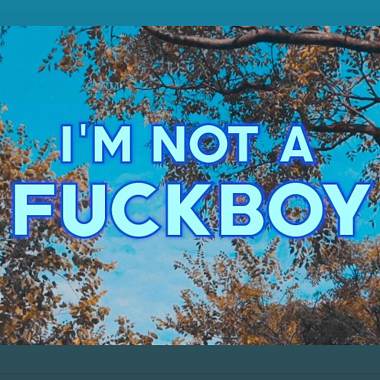 I'm not a fuck boy 我不是渣男