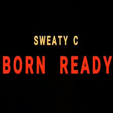 Sweaty C - Born Ready