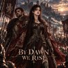 BY DAWN WE RISE