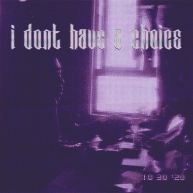 I Don't Have a Choice