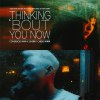 Thinking 'bout you now