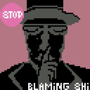 Stop blaming shit