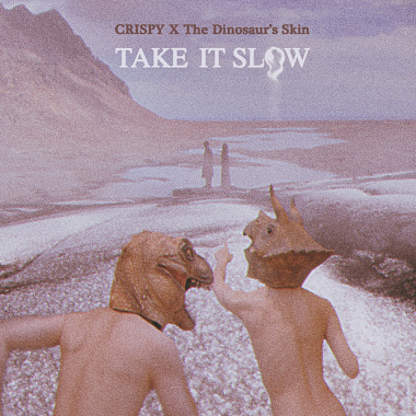 Take It Slow (恐龍的皮 X Crispy脆樂團)