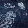 Stay w me