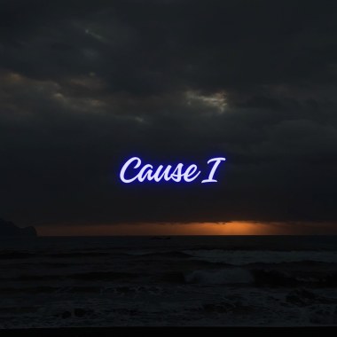 Cause I