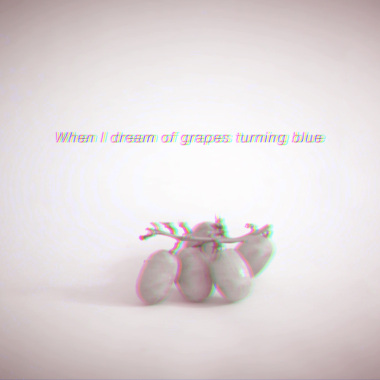 When I Dream of Grapes Turning Blue
