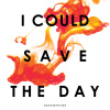 I Could Save the Day