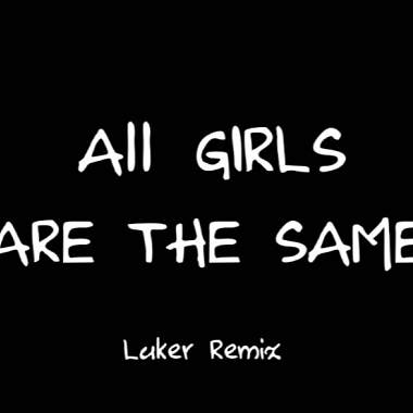Juice WRID -  All Girls Are The Same(Luker Remix)