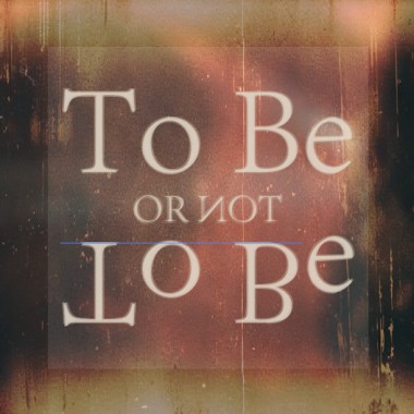 To Be or Not To Be