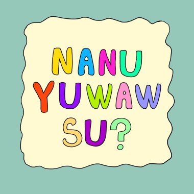 NANU YUWAW SU？你怎樣？