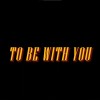 To Be With You (demo)