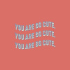 You are so cute. (Demo)