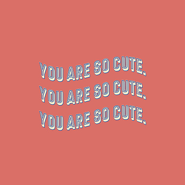 You are so cute. (Demo)