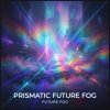 Prismatic Future Fog