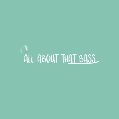All About That Bass